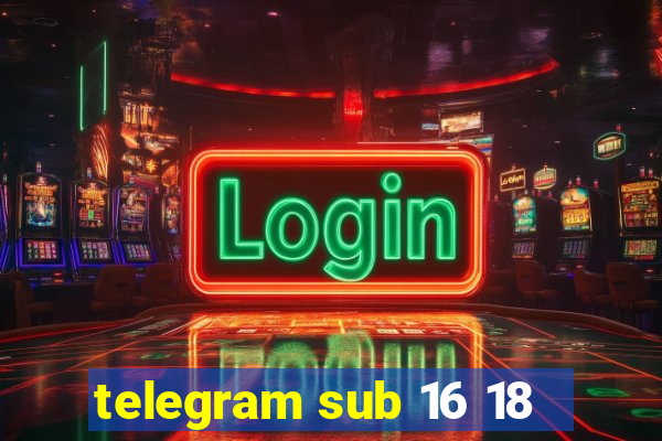 telegram sub 16 18