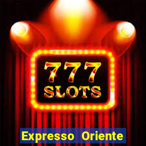 Expresso Oriente rota atual