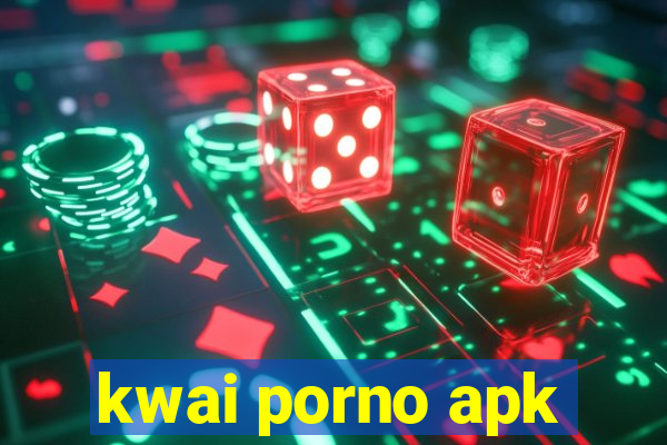 kwai porno apk