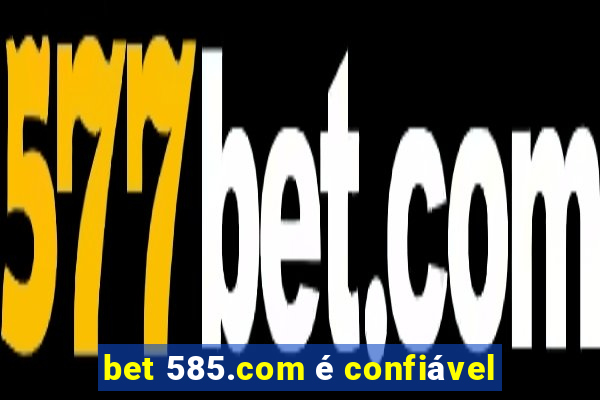 bet 585.com é confiável