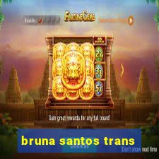 bruna santos trans