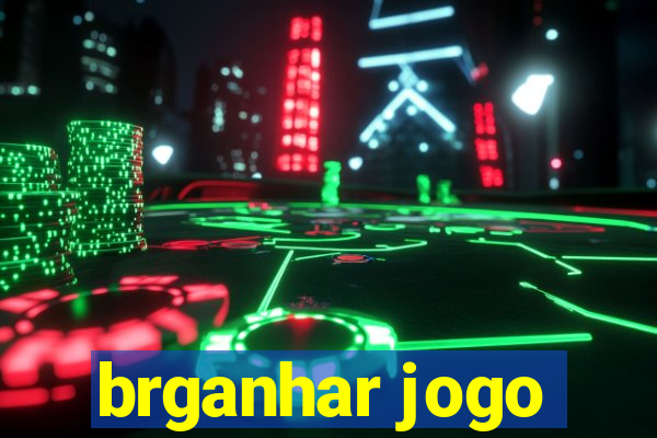 brganhar jogo