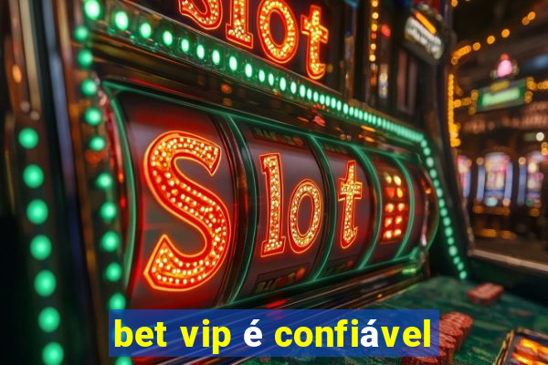 bet vip é confiável