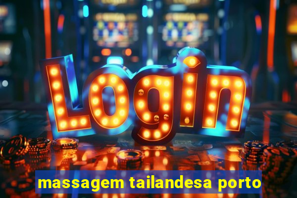 massagem tailandesa porto