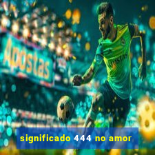 significado 444 no amor