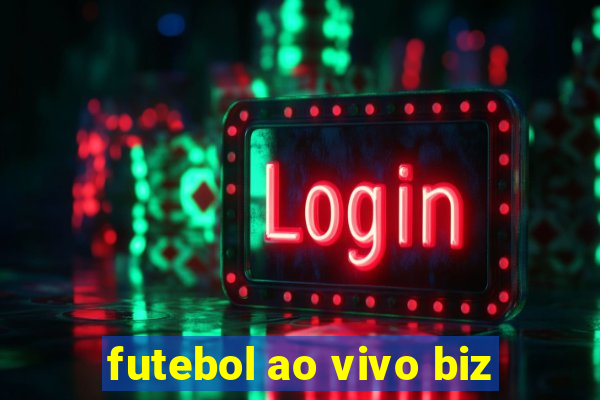 futebol ao vivo biz