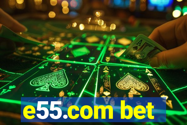 e55.com bet