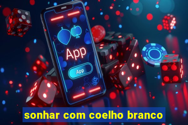 sonhar com coelho branco