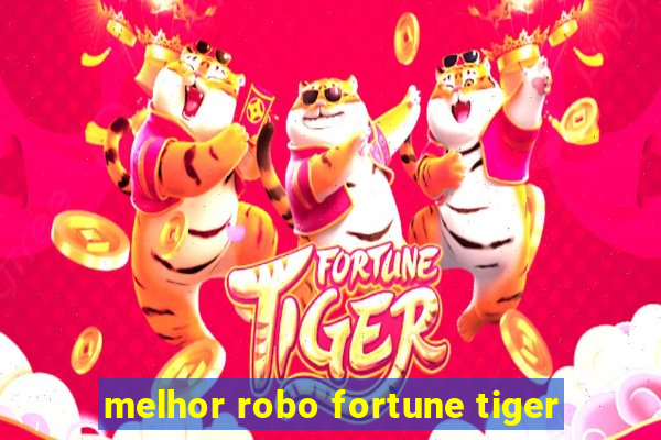 melhor robo fortune tiger