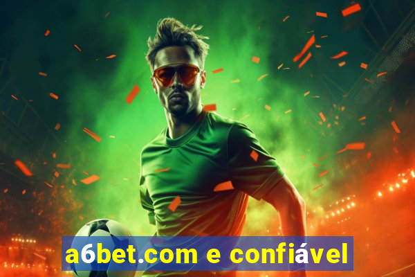 a6bet.com e confiável