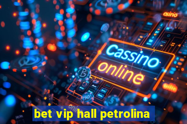 bet vip hall petrolina