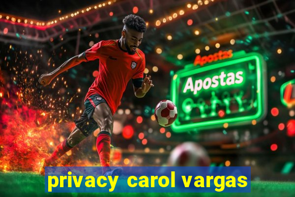 privacy carol vargas