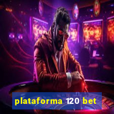 plataforma 120 bet