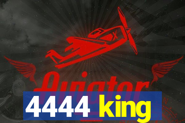 4444 king