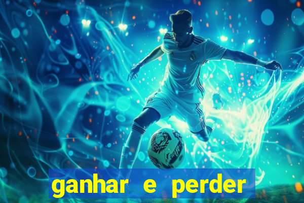 ganhar e perder faz parte do jogo frases