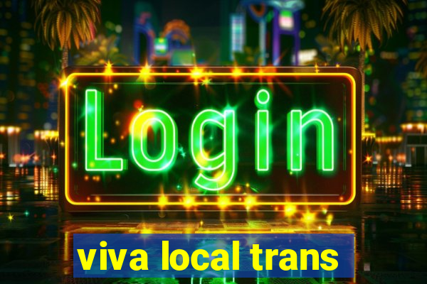 viva local trans