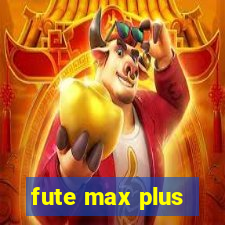 fute max plus