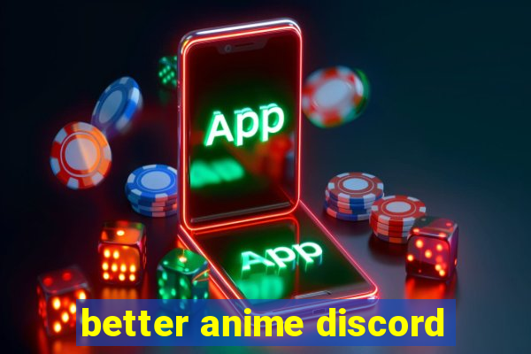 better anime discord