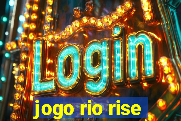 jogo rio rise