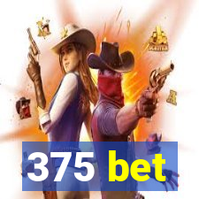 375 bet