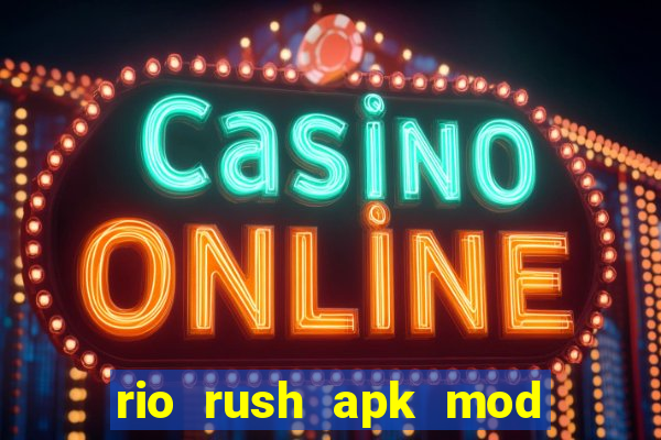 rio rush apk mod dinheiro infinito