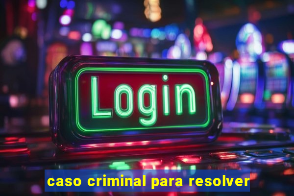 caso criminal para resolver