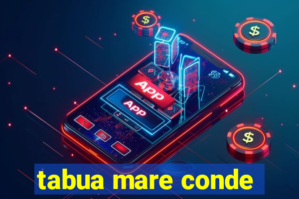 tabua mare conde