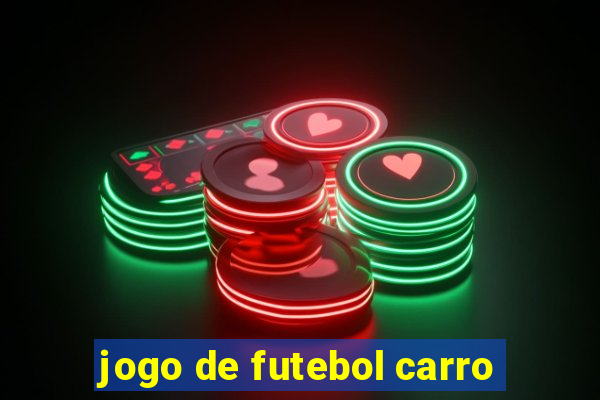 jogo de futebol carro