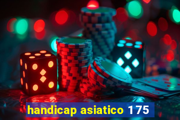 handicap asiatico 1 75