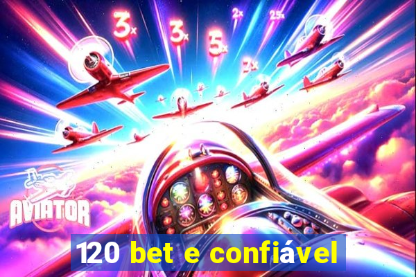 120 bet e confiável