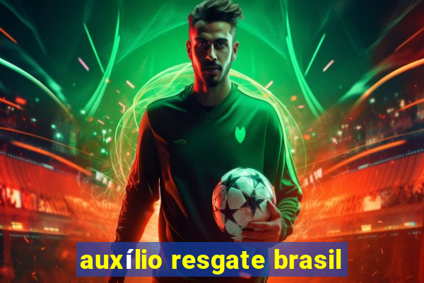 auxílio resgate brasil