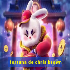 fortuna de chris brown