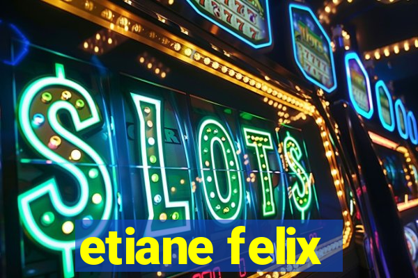 etiane felix