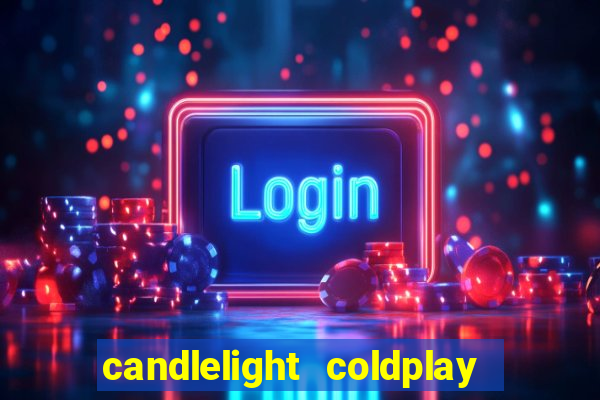 candlelight coldplay x imagine dragons