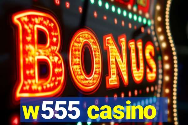 w555 casino