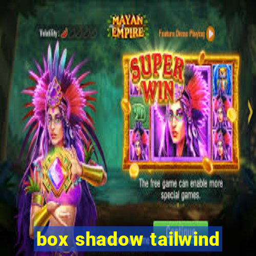 box shadow tailwind