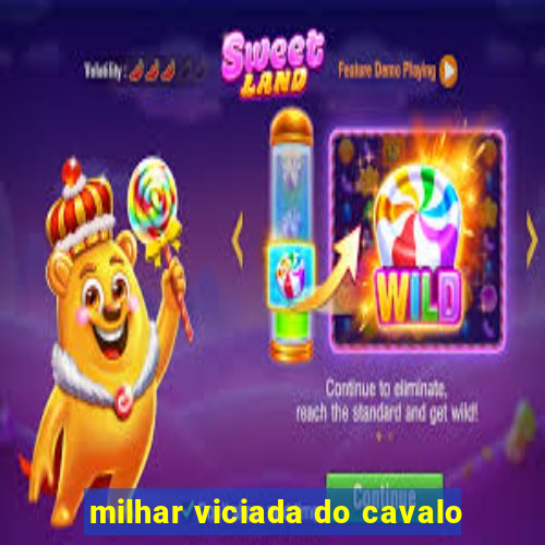 milhar viciada do cavalo