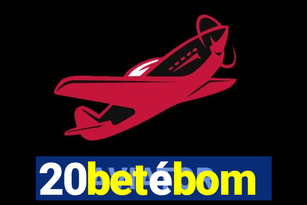 20betébom