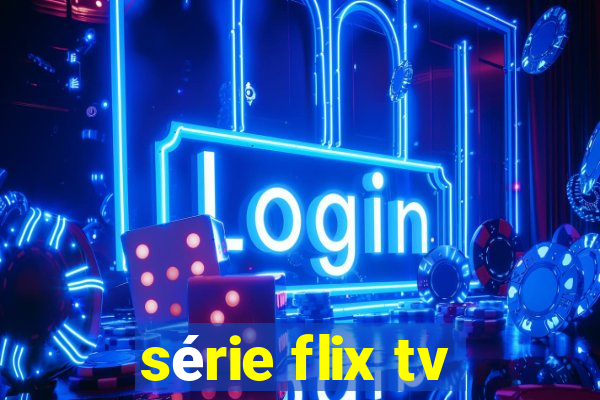 série flix tv