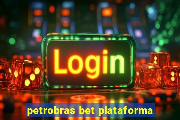 petrobras bet plataforma