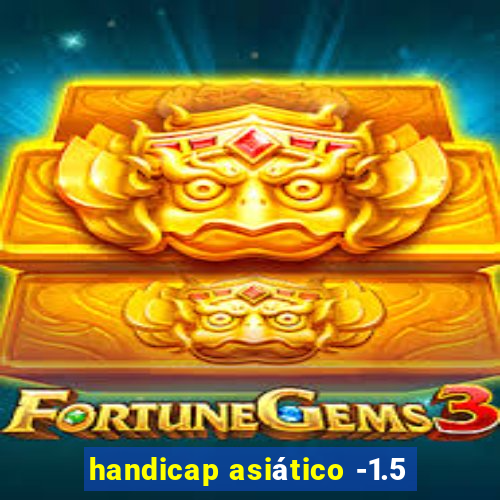 handicap asiático -1.5