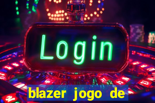 blazer jogo de ganhar dinheiro