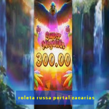 roleta russa portal zacarias