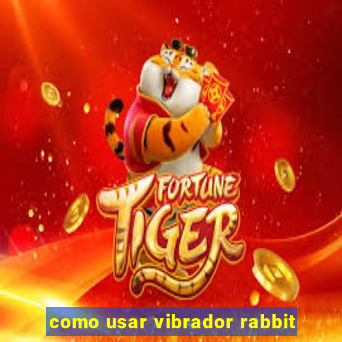 como usar vibrador rabbit