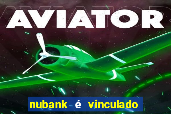 nubank é vinculado a qual banco