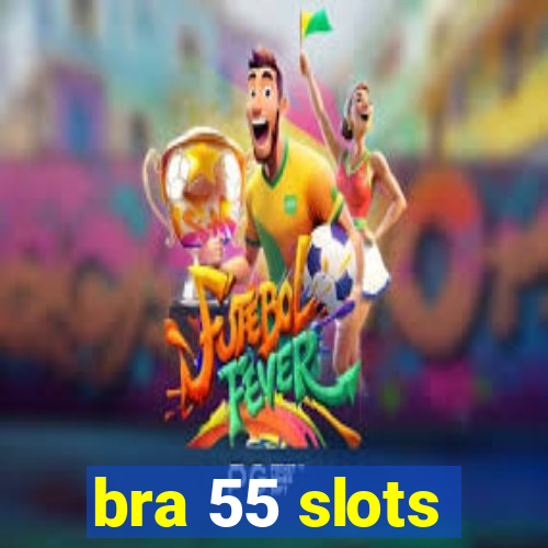 bra 55 slots