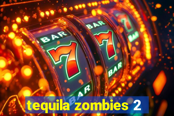 tequila zombies 2