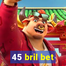 45 bril bet