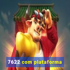 7622 com plataforma