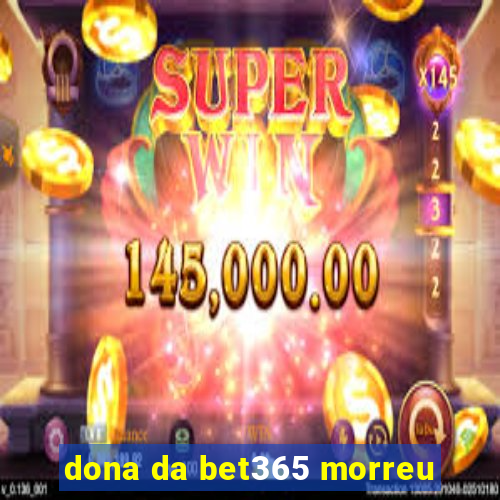 dona da bet365 morreu